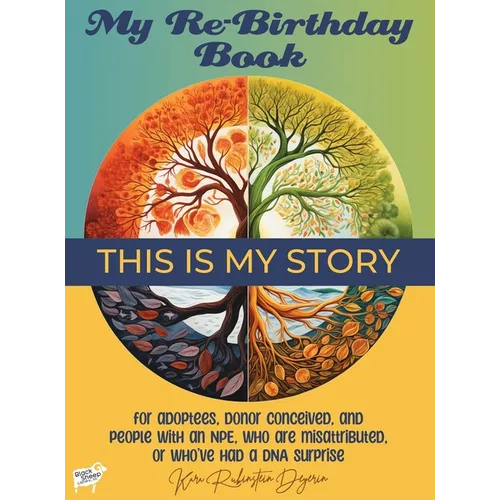 My Re-Birthday Book: for adoptees, donor conceived, and people with an NPE, who are misattributed, or who've had a DNA surprise - Hardcover