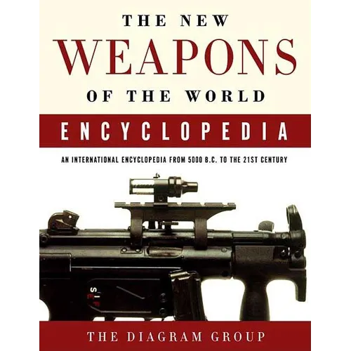 The New Weapons of the World Encyclopedia: An International Encyclopedia from 5000 B.C. to the 21st Century - Paperback