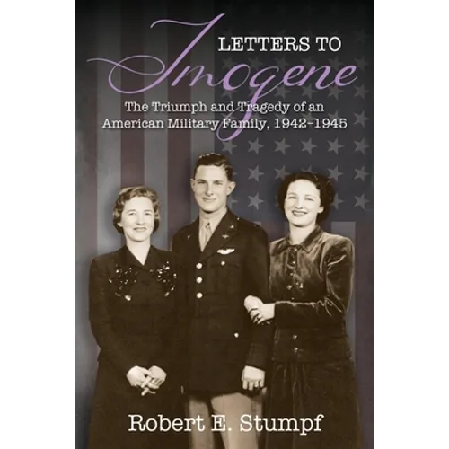 Letters to Imogene: The Triumph and Tragedy of an American Military Family, 1942-1945 - Paperback