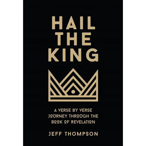 Hail the King: A Verse-by-Verse Journey Through the Book of Revelation - Hardcover