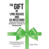 The Gift of Lyme Disease and Co-Infections: A Healer's Journey to Healing Lyme - Hardcover