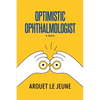Optimistic Ophthalmologist: A Satire - Paperback