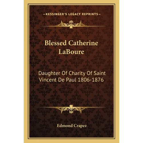 Blessed Catherine LaBoure: Daughter Of Charity Of Saint Vincent De Paul 1806-1876 - Paperback