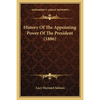 History Of The Appointing Power Of The President (1886) - Paperback