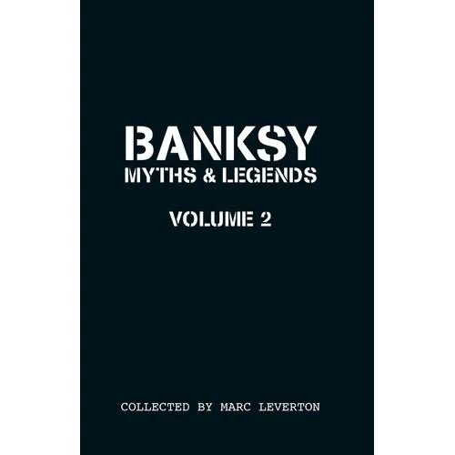 Banksy. Myths & Legends Volume 2: A Further Collection of the Unbelievable and the Incredible - Paperback