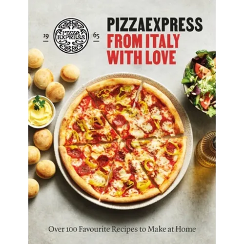 Pizzaexpress from Italy with Love: 100 Favourite Recipes to Make at Home - Hardcover