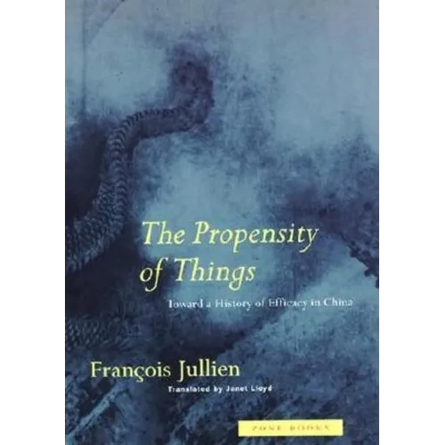 The Propensity of Things: Toward a History of Efficacy in China - Paperback
