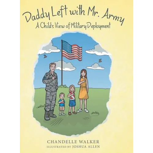 Daddy Left with Mr. Army: A Child's View of Military Deployment - Hardcover