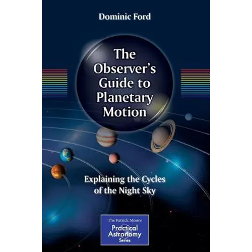 The Observer's Guide to Planetary Motion: Explaining the Cycles of the Night Sky - Paperback