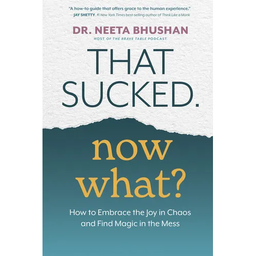 That Sucked. Now What?: How to Embrace the Joy in Chaos and Find Magic in the Mess - Paperback