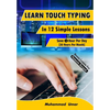 Learn Touch Typing in 12 Simple Lessons: Save 1 Hour Per Day [30 Hours per Month] - Paperback