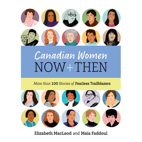 Canadian Women Now and Then: More Than 100 Stories of Fearless Trailblazers - Hardcover