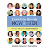 Canadian Women Now and Then: More Than 100 Stories of Fearless Trailblazers - Hardcover