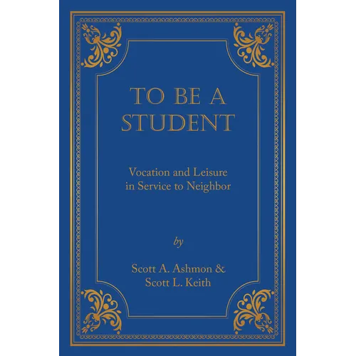 To Be a Student: Vocation and Leisure in Service to Neighbor - Paperback
