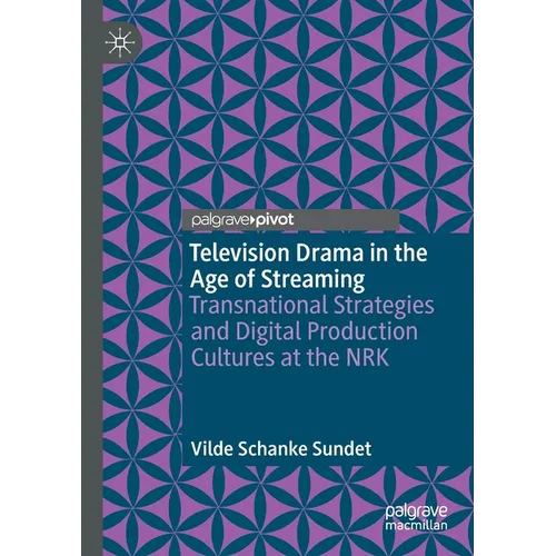 Television Drama in the Age of Streaming: Transnational Strategies and Digital Production Cultures at the Nrk - Paperback