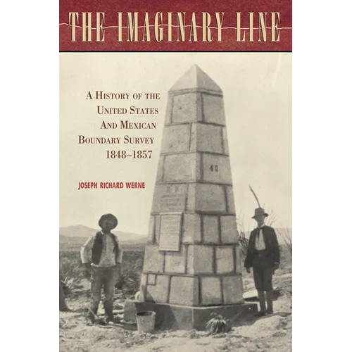 The Imaginary Line: A History of the United States and Mexican Boundary Survey, 1848-1857 - Hardcover