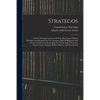 Strategos: A Series Of American Games Of War, Based Upon Military Principles And Designed For The Assistance Both Of Beginners An - Paperback