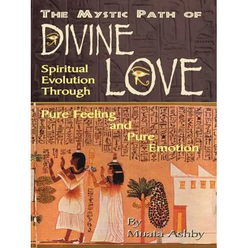 The Mystic Path of Divine Love: Spiritual Evolution Through Pure Feeling and Emotion - Paperback