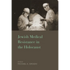 Jewish Medical Resistance in the Holocaust - Paperback