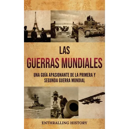 Las Guerras Mundiales: Una guía apasionante de la Primera y Segunda Guerra Mundial - Hardcover
