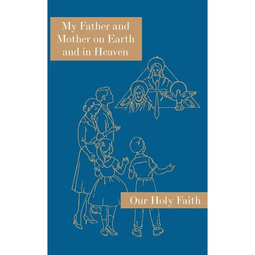 My Father and Mother on Earth and in Heaven: Our Holy Faith Series - Hardcover