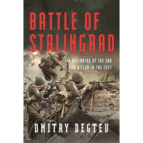 Battle of Stalingrad: The Beginning of the End for Hitler in the East - Hardcover