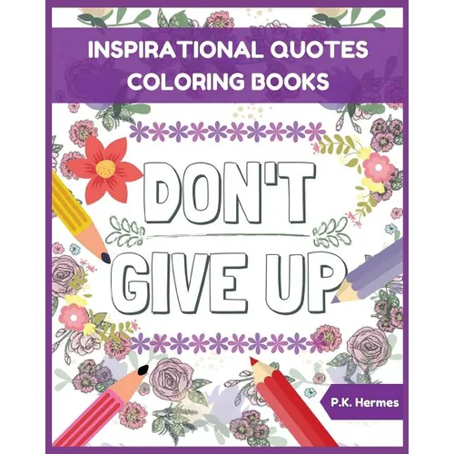 Don't Give Up: Inspirational Quotes Coloring Books: Adult Coloring Books to Inspire You. - Paperback