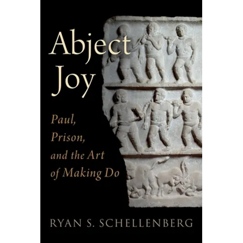 Abject Joy: Paul, Prison, and the Art of Making Do - Hardcover