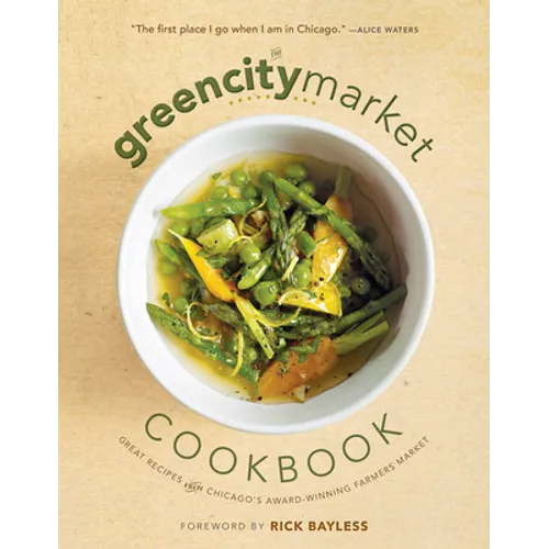 The Green City Market Cookbook: Great Recipes from Chicago's Award-Winning Farmers Market - Paperback