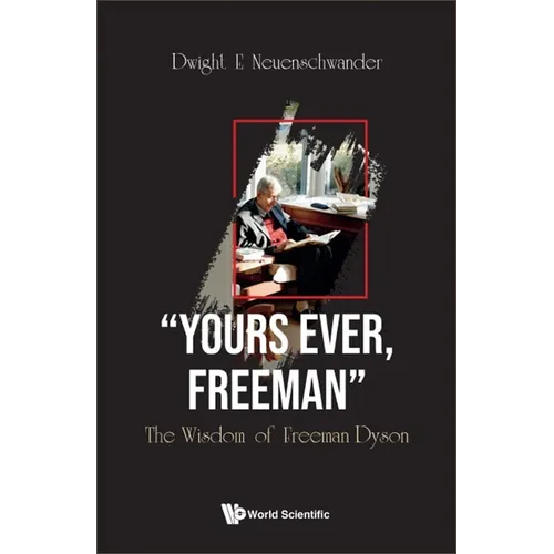 "Yours Ever, Freeman": The Wisdom of Freeman Dyson - Hardcover