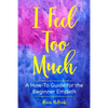 I Feel Too Much: A How-To Guide For The Beginner Empath - Paperback