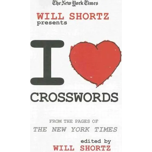 The New York Times Will Shortz Presents I Love Crosswords: From the Pages of the New York Times - Paperback
