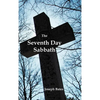 The Seventh Day Sabbath, a Perpetual Sign from the Beginning, to the Entering Into the Gates of the Holy City According to the Commandment - Hardcover