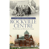 A Brief History of Rockville Centre: The History and Heritage of a Village - Hardcover