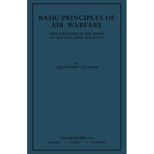 Basic Principles of Air Warfare (The Influence of Air Power on Sea and Land Strategy) (1927) - Paperback