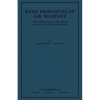 Basic Principles of Air Warfare (The Influence of Air Power on Sea and Land Strategy) (1927) - Paperback