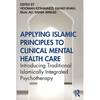 Applying Islamic Principles to Clinical Mental Health Care: Introducing Traditional Islamically Integrated Psychotherapy - Paperback