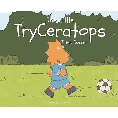 The Little TryCeratops Tries Soccer - Hardcover