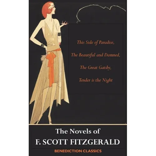 The Novels of F. Scott Fitzgerald: This Side of Paradise, The Beautiful and Damned, The Great Gatsby, Tender is the Night - Hardcover
