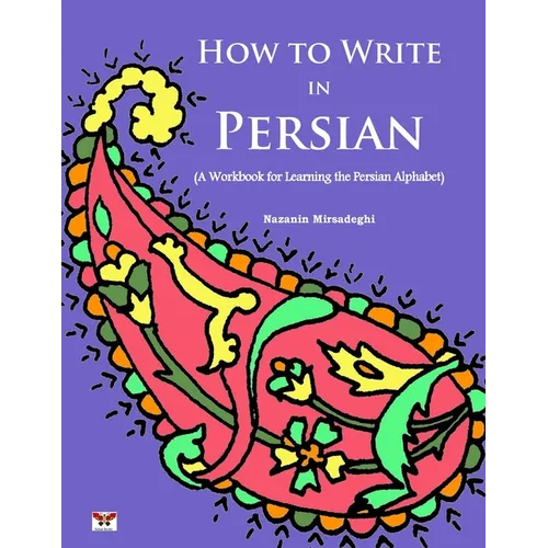 How to Write in Persian (A Workbook for Learning the Persian Alphabet): (Bi-lingual Farsi- English Edition) - Paperback