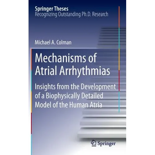Mechanisms of Atrial Arrhythmias: Insights from the Development of a Biophysically Detailed Model of the Human Atria - Hardcover