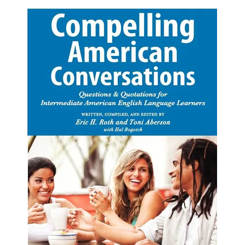 Compelling American Conversations: Questions and Quotations for Intermediate American English Language Learners - Paperback
