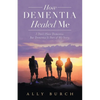 How Dementia Healed Me: I Don't Have Dementia. but Dementia Is Part of My Story. - Paperback