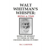 Walt Whitman's Whisper: Being & Time: Song of Myself, To Think About Time, Crossing Brooklyn Ferry - Paperback