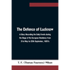 The Defence of Lucknow A Diary Recording the Daily Events during the Siege of the European Residency from 31st May to 25th September, 1857s - Paperback
