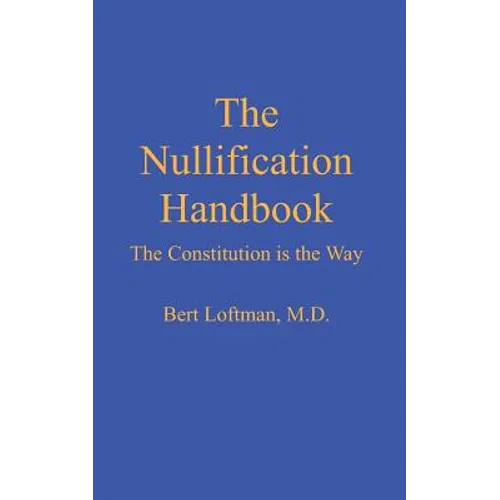 The Nullification Handbook: The Constitution is The Way - Paperback