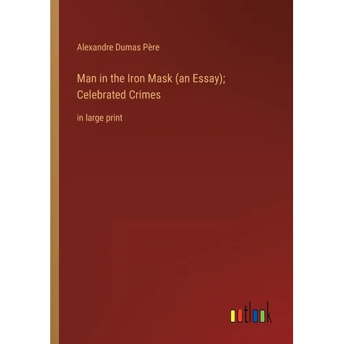 Man in the Iron Mask (an Essay); Celebrated Crimes: in large print - Paperback