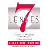 7 Lenses: Learning the Principles and Practices of Ethical Leadership (New Third Printing 12/2021) - Paperback