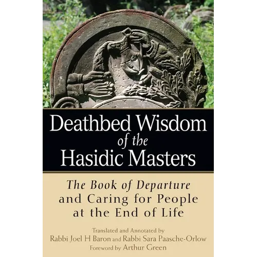 Deathbed Wisdom of the Hasidic Masters: The Book of Departure and Caring for People at the End of Life - Paperback