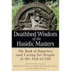 Deathbed Wisdom of the Hasidic Masters: The Book of Departure and Caring for People at the End of Life - Paperback